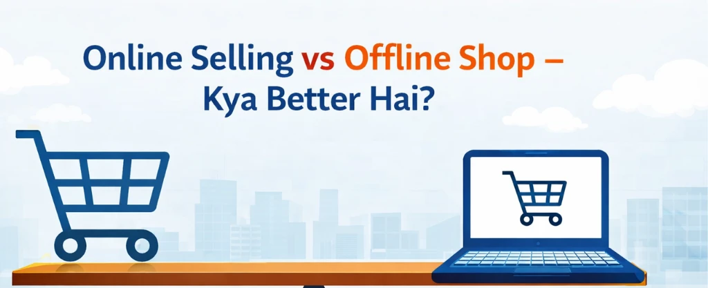 Online Selling vs Offline Shop – Kya Better Hai? (Complete Comparison + Profit Margin Analysis)